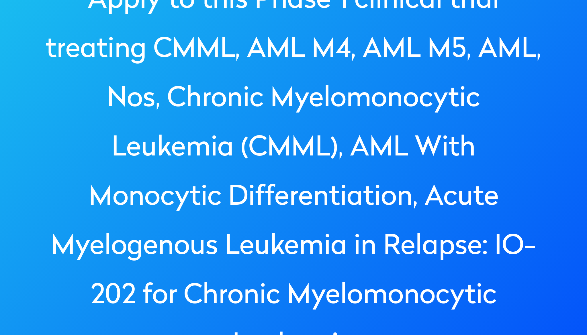 io-202-for-chronic-myelomonocytic-leukemia-clinical-trial-2023-power